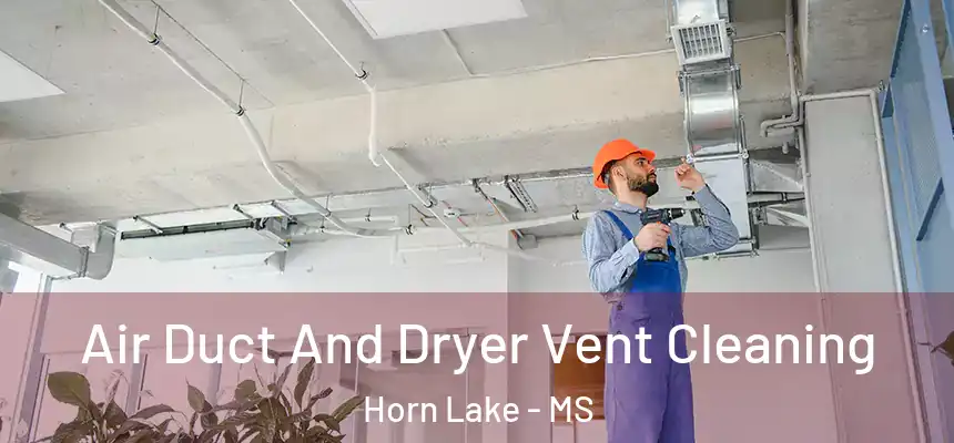 Air Duct And Dryer Vent Cleaning Horn Lake - MS