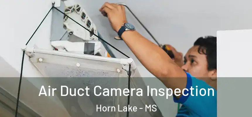  Air Duct Camera Inspection Horn Lake - MS
