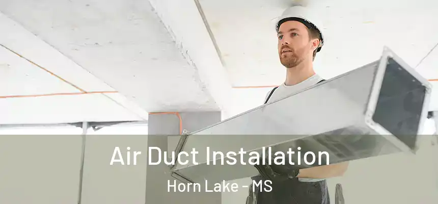  Air Duct Installation Horn Lake - MS