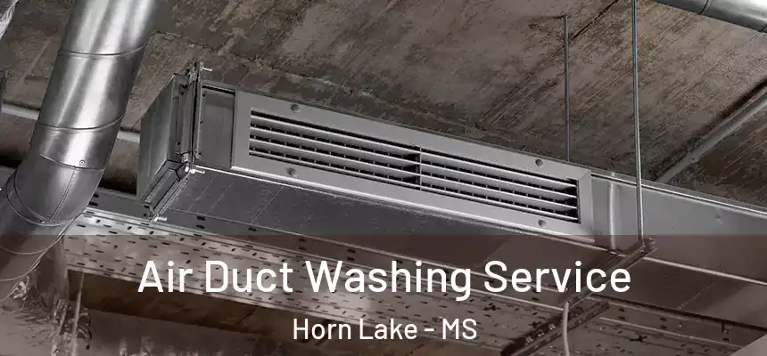  Air Duct Washing Service Horn Lake - MS