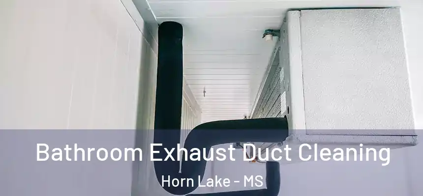  Bathroom Exhaust Duct Cleaning Horn Lake - MS