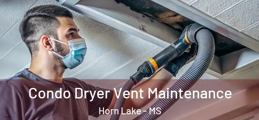  Condo Dryer Vent Maintenance Horn Lake - MS