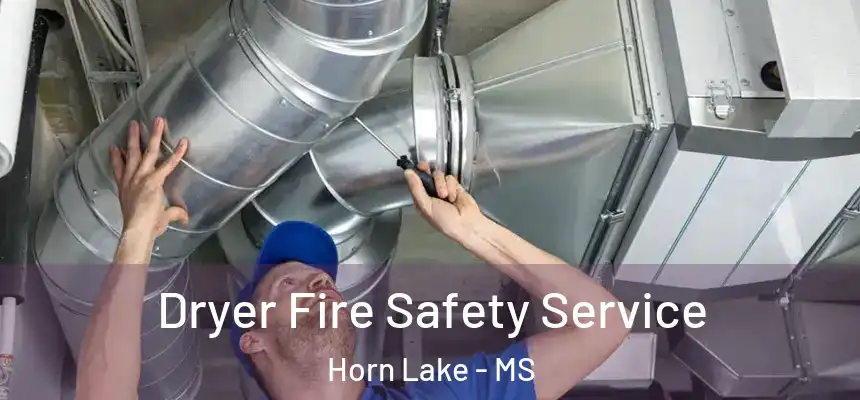 Dryer Fire Safety Service Horn Lake - MS