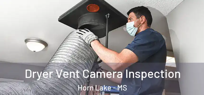  Dryer Vent Camera Inspection Horn Lake - MS