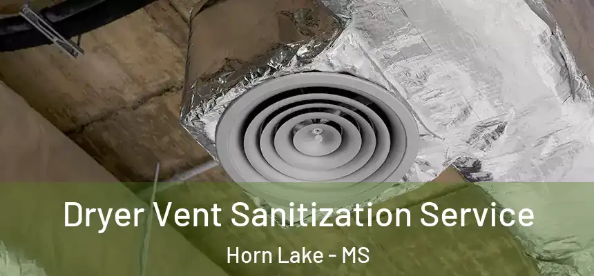  Dryer Vent Sanitization Service Horn Lake - MS
