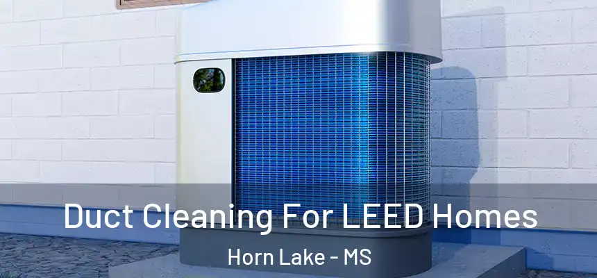  Duct Cleaning For LEED Homes Horn Lake - MS