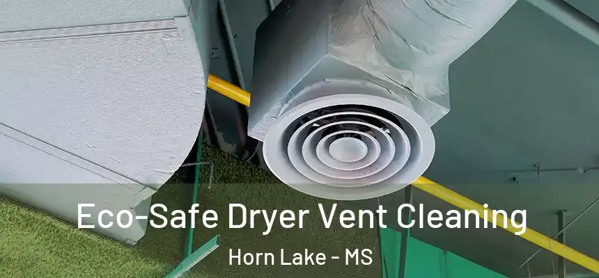  Eco-Safe Dryer Vent Cleaning Horn Lake - MS