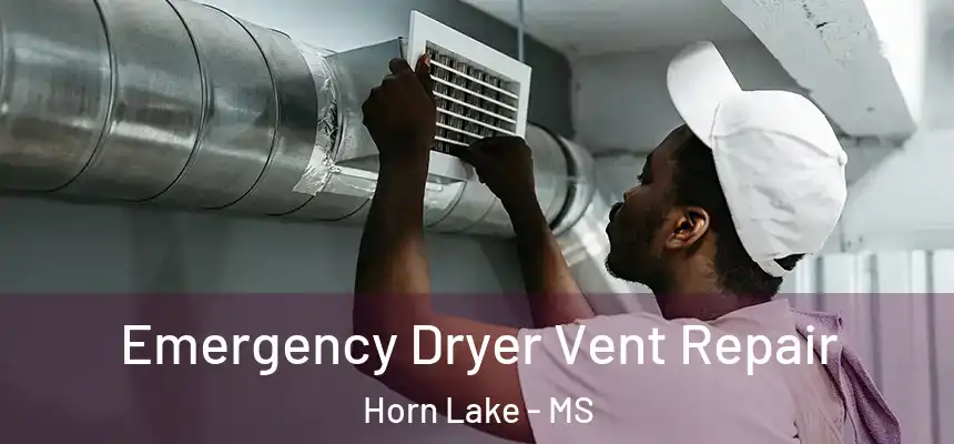 Emergency Dryer Vent Repair Horn Lake - MS