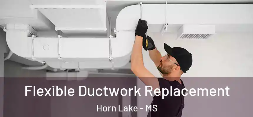  Flexible Ductwork Replacement Horn Lake - MS