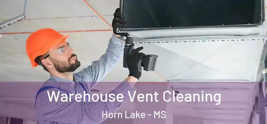  Warehouse Vent Cleaning Horn Lake - MS